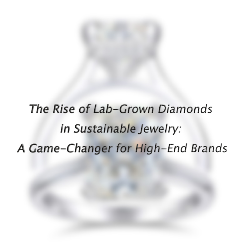 The Rise of Lab-Grown Diamonds in Sustainable Jewelry: A Game-Växlare för hög-Slutmärken